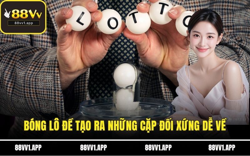 Bóng lô đề tạo ra những cặp đối xứng dễ về