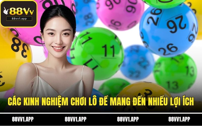Các kinh nghiệm chơi lô đề mang đến nhiều lợi ích