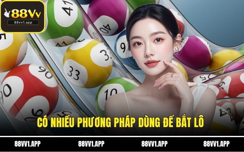 Có nhiều phương pháp dùng để bắt lô