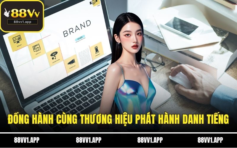 Đồng hành cùng thương hiệu phát hành danh tiếng
