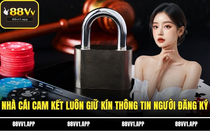 Nhà cái cam kết luôn giữ kín thông tin người đăng ký