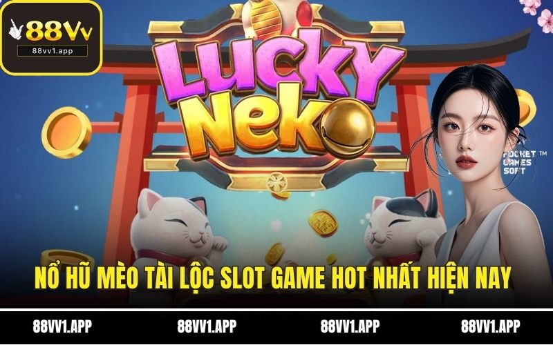 Nổ hũ mèo tài lộc slot game hot nhất hiện nay 