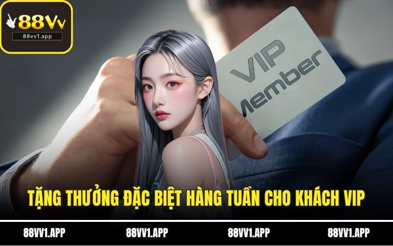 Tặng thưởng đặc biệt hàng tuần cho khách VIP