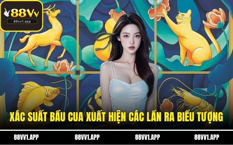 Xác suất bầu cua xuất hiện các lần ra biểu tượng